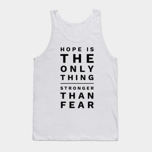 Hope is the only thing stronger than fear Tank Top